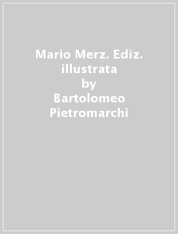 Mario Merz. Ediz. illustrata - Bartolomeo Pietromarchi