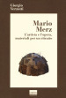 Mario Merz. L artista e l opera, materiali per un ritratto