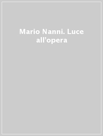 Mario Nanni. Luce all'opera