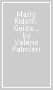 Mario Ridolfi. Guida all architettura. Ediz. illustrata