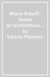 Mario Ridolfi. Guida all architettura. Ediz. illustrata