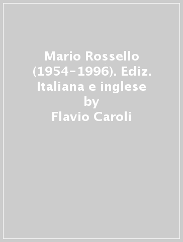 Mario Rossello (1954-1996). Ediz. Italiana e inglese - Flavio Caroli