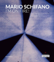 Mario Schifano. I m on fire! Ediz. illustrata