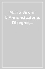 Mario Sironi. L Annunciazione. Disegno, architettura. Ediz. illustrata