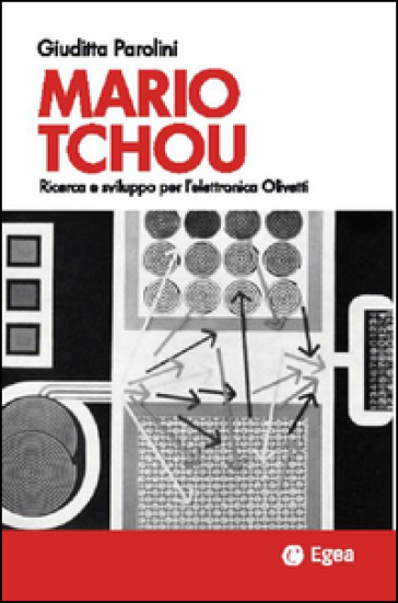 Mario Tchou. Ricerca e sviluppo per l'elettronica Olivetti - Giuditta Parolini