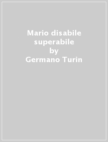 Mario disabile superabile - Germano Turin