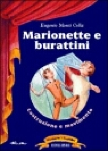 Marionette e burattini: costruzione e movimento - Eugenio Monti Colla