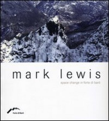 Mark Lewis. Space change in Forte di Bard. Ediz. multilingue