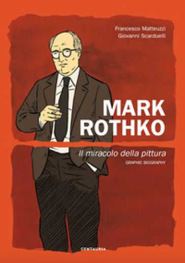 Mark Rothko. Il miracolo della pittura - Francesco Matteuzzi - Giovanni Scarduelli