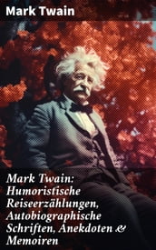 Mark Twain: Humoristische Reiseerzählungen, Autobiographische Schriften, Anekdoten & Memoiren