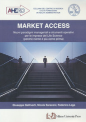 Market access. Nuovi paradigmi manageriali e strumenti operativi per le imprese del Life Science (perché niente è più come prima)