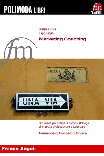 Marketing Coaching. Strumenti per creare la propria strategia di crescita professionale e aziendale - Lapo Baglini - Stefania Ciani