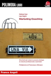 Marketing Coaching. Strumenti per creare la propria strategia di crescita professionale e aziendale