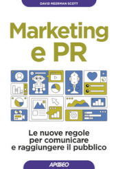Marketing e PR. Le nuove regole per comunicare e raggiungere il pubblico