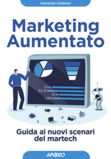 Marketing aumentato. Guida ai nuovi scenari martech - Vincenzo Cosenza