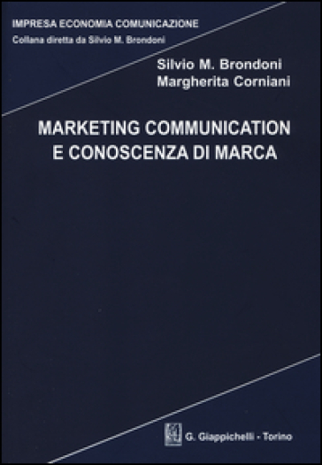 Marketing communication e conoscenza di marca - Silvio M. Brondoni - Margherita Corniani