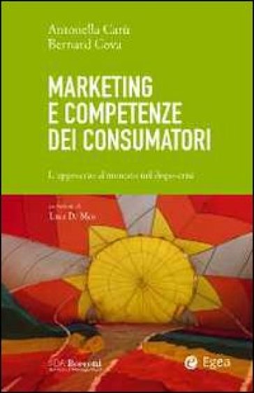 Marketing e competenze dei consumatori. L'approccio al mercato nel dopo-crisi - Bernard Cova | Manisteemra.org