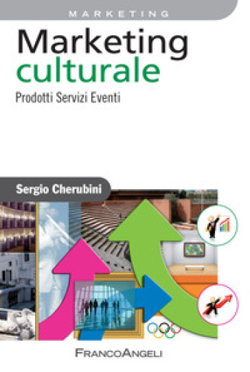 Marketing culturale. Prodotti servizi eventi - Sergio Cherubini | 