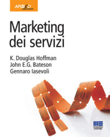 Marketing dei servizi - K. Douglas Hoffman - John E. G. Bateson - Gennaro Iasevoli