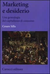 Marketing e desiderio. Una genealogia del capitalismo di consumo