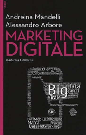 Marketing digitale. Con aggiornamento online - Andreina Mandelli - Alessandro Arbore