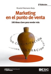 Marketing en el punto de venta. 100 ideas clave para vender más