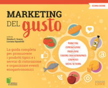 Marketing del gusto. La guida completa per promuovere i prodotti tipici e i servizi di ristorazione e organizzare eventi enogastronomici - Slawka G. Scarso - Luciana Squadrilli