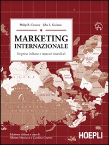 Marketing internazionale. Imprese italiane e mercati mondiali - Philip R. Cateora - John L. Graham