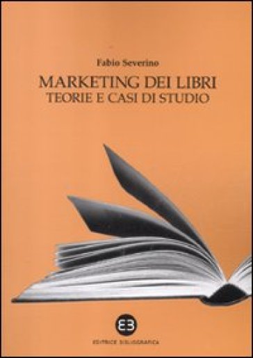 Marketing dei libri. Teorie e casi di studio - Fabio Severino