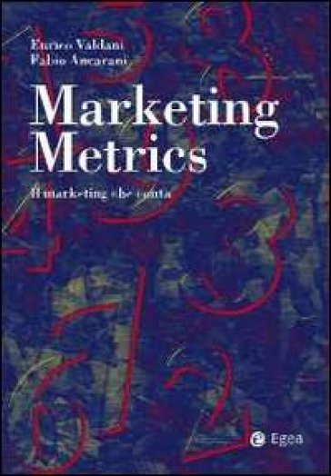 Marketing metrics. Il marketing che conta - Fabio Ancarani - Enrico Valdani