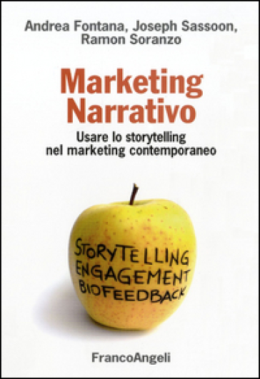 Marketing narrativo. Usare lo storytelling nel marketing contemporaneo - Andrea Fontana - Joseph Sassoon - Ramon Soranzo