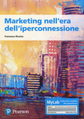 Marketing nell era dell iperconnessione. Ediz. MyLab. Con Contenuto digitale per accesso on line