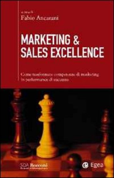 Marketing & sales excellence. Come trasformare competenze di marketing in performance di successo