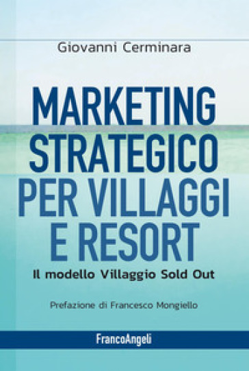 Marketing strategico per villaggi e resort. Il modello Villaggio Sold Out - Giovanni Cerminara