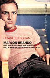Marlon Brando. Una biografia non autorizzata dalla nascita della star agli anni 
