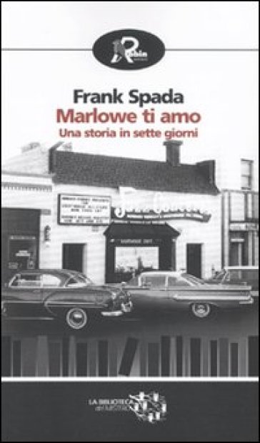 Marlowe ti amo. Una storia in sette giorni - Frank Spada - spada