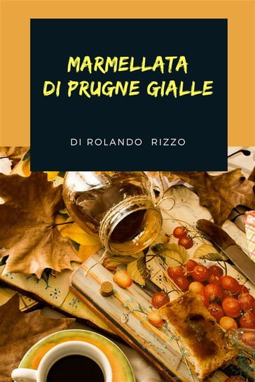 Marmellata di Prugne Gialle - Rolando Rizzo