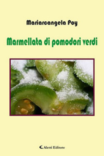 Marmellata di pomodori verdi - Mariarcangela Poy