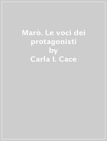 Marò. Le voci dei protagonisti - Carla I. Cace