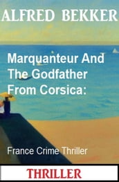 Marquanteur And The Godfather From Corsica: France Crime Thriller