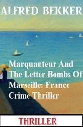 Marquanteur And The Letter Bombs Of Marseille: France Crime Thriller