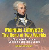 Marquis de Lafayette: The Hero of Two Worlds - Biography 4th Grade Children s Biography Books