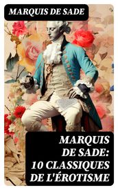 Marquis de Sade: 10 Classiques de l érotisme