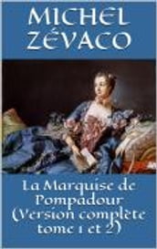 La Marquise de Pompadour (Version complète tome 1 et 2)