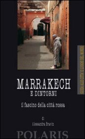 Marrakech e dintorni. Il fascino della città rossa