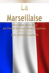 La Marseillaise Pure Sheet Music Duet for French Horn and Tenor Saxophone, Arranged by Lars Christian Lundholm