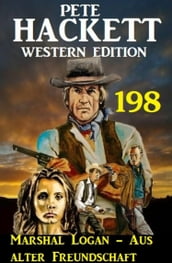 Marshal Logan - Aus alter Freundschaft: Pete Hackett Western Edition 198