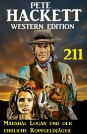 Marshal Logan und der ehrliche Kopfgeldjäger: Pete Hackett Western Edition 211