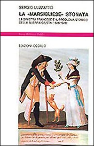 La «Marsigliese» stonata. La sinistra francese e il problema storico della guerra giusta (1848-1948) - Sergio Luzzatto