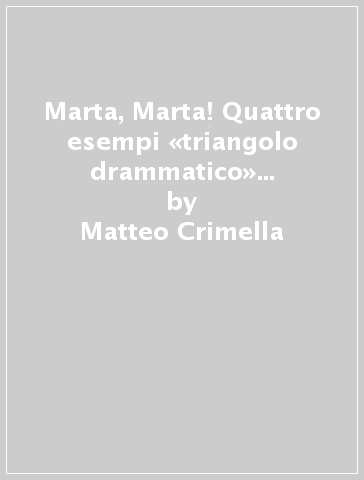 Marta, Marta! Quattro esempi «triangolo drammatico» nel «grande viaggio di Luca» - Matteo Crimella